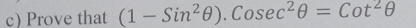 Prove that (1-Sin^2θ ).Cosec^2θ =Cot^2θ