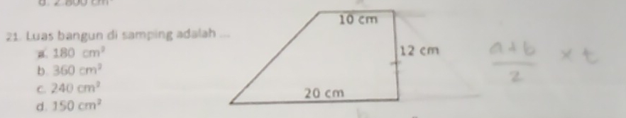 9 +1,25.8Cl=8
21. Luas bangun di samping adalah ...
a. 180cm^2
b. 360cm^2
C. 240cm^2
d. 150cm^2