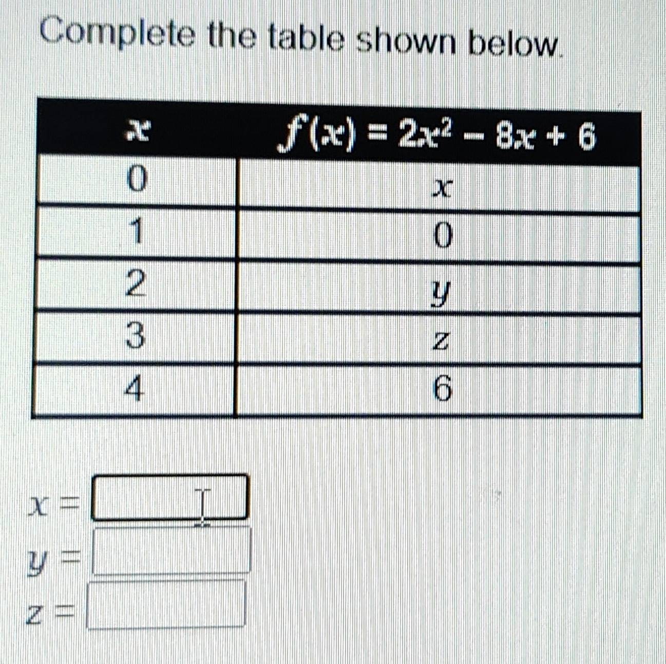 Complete the table shown below.
x=
y=
z=