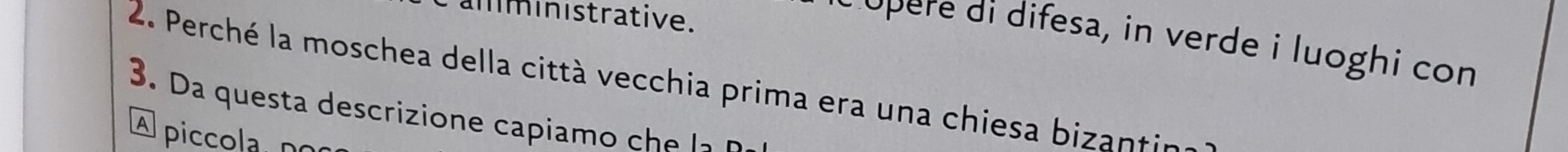 amministrative.
P opere di difesa, in verde i luoghi con
2. Perché la moschea della città vecchia prima era una chiesa bizantina
3. Da a questa descrizione capiam o c l
A piccola, n