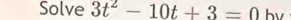 Solve 3t^2-10t+3=0 bv