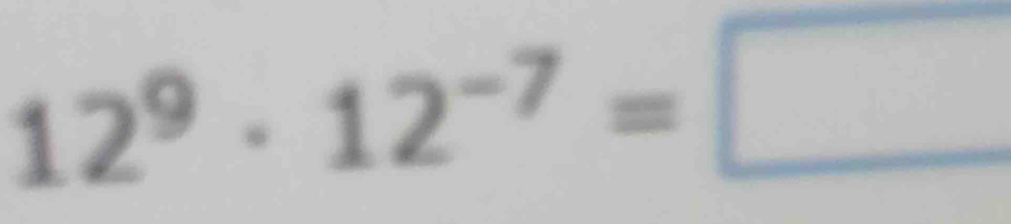 12^9· 12^(-7)=□