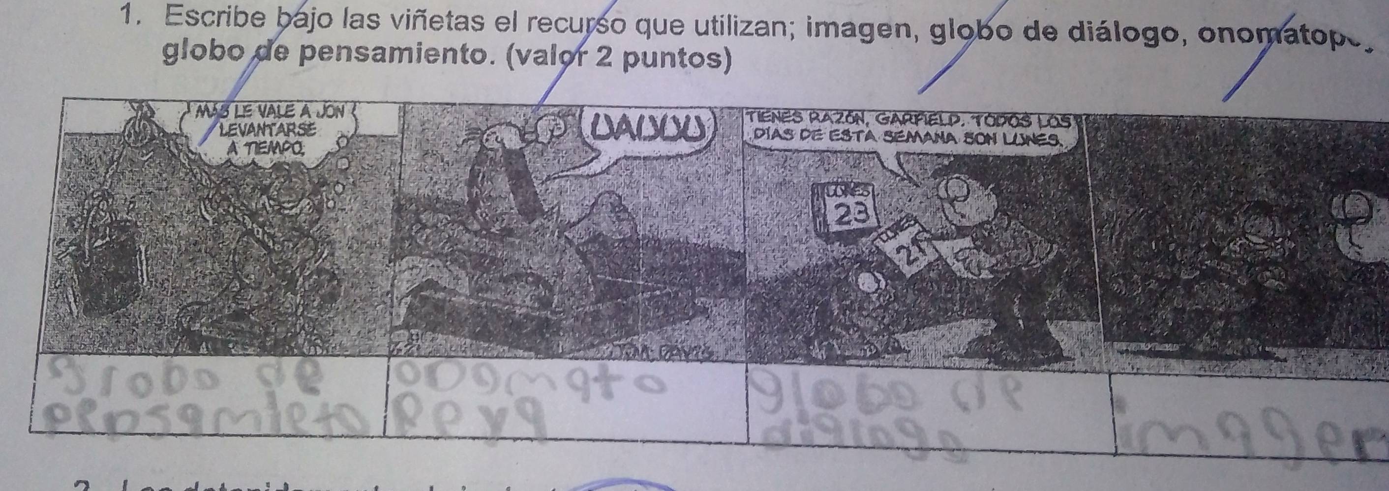 Escribe bajo las viñetas el recurso que utilizan; imagen, globo de diálogo, onomatope, 
globo de pensamiento. (valor 2 puntos)