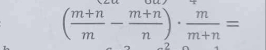 ( (m+n)/m - (m+n)/n )·  m/m+n =
2