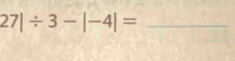 27|/ 3-|-4|=