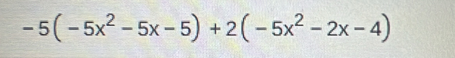 -5(-5x^2-5x-5)+2(-5x^2-2x-4)