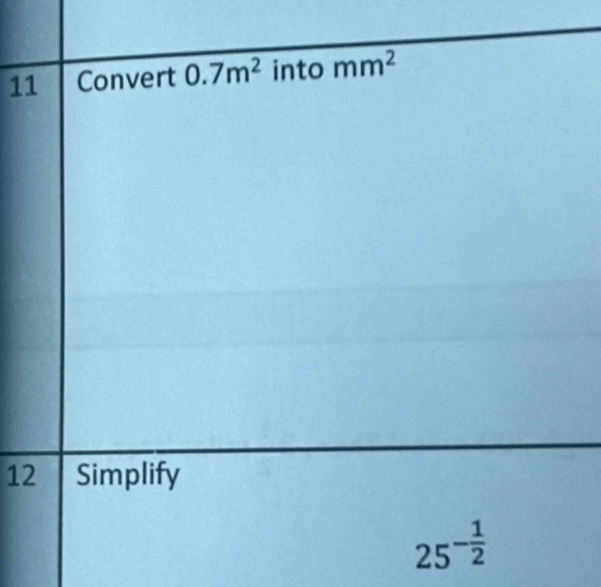 Convert 0.7m^2 into mm^2
12 Simplify
25^(-frac 1)2