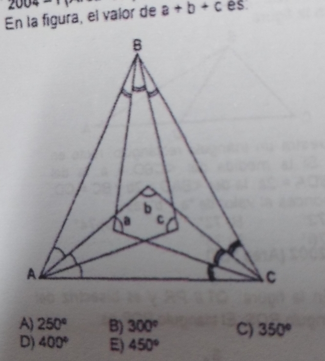 2004
En la figura, el valor de a+b+c es
A) 250° B) 300° 350°
C)
D) 400° E) 450°