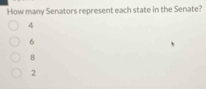 How many Senators represent each state in the Senate?
4
6
8
2