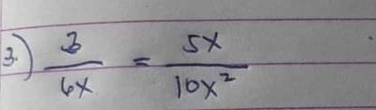  3/6x = 5x/10x^2 