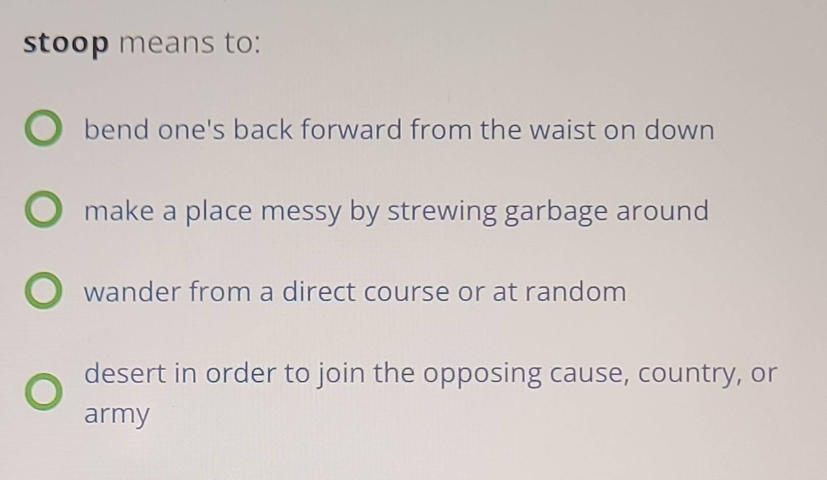 Solved: stoop means to: bend one's back forward from the waist on down ...