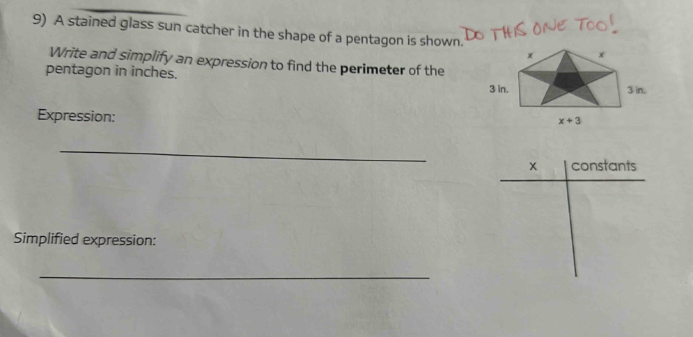 A stained glass sun catcher in the shape of a pentagon is shown.
Write and simplify an expression to find the perimeter of the
pentagon in inches.
Expression:
_
× constants
Simplified expression:
_