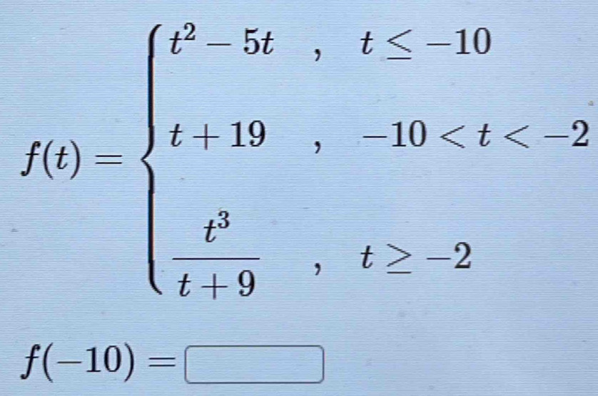 f(t)=beginarrayl t^5-5t,t≥ -10 t+10,-10
f(-10)=□