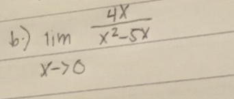 limlimits _xto 0 4x/x^2-5x 
b. )