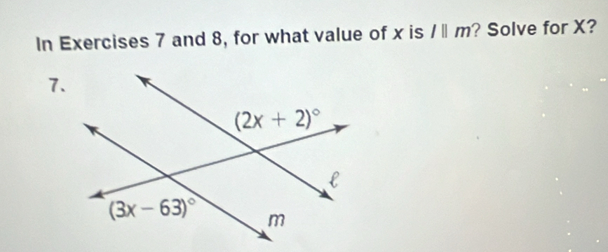 In Exercises 7 and 8, for what value of x is l||m ? Solve for X?
7.