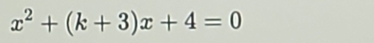 x^2+(k+3)x+4=0