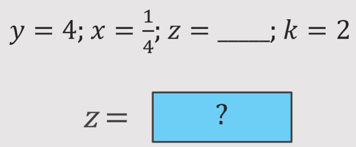 y=4; x= 1/4 ; z= _
k=2^ ^circ 
z=?