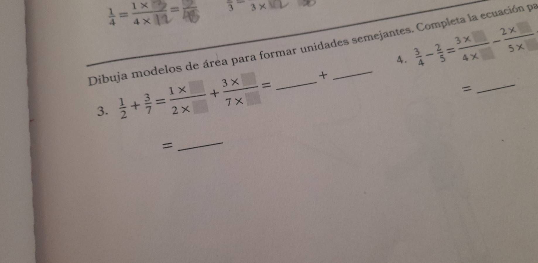 ==1
frac 3-3*
Dibuja modelos de área para formar unidades semejantes. Completa la ecuación pr 
4.  3/4 - 2/5 = (3* □ )/4* □  - (2* □ )/5* □  
3.  1/2 + 3/7 = (1* □ )/2* □  + (3* □ )/7* □  =

= 
_ 
= 
_