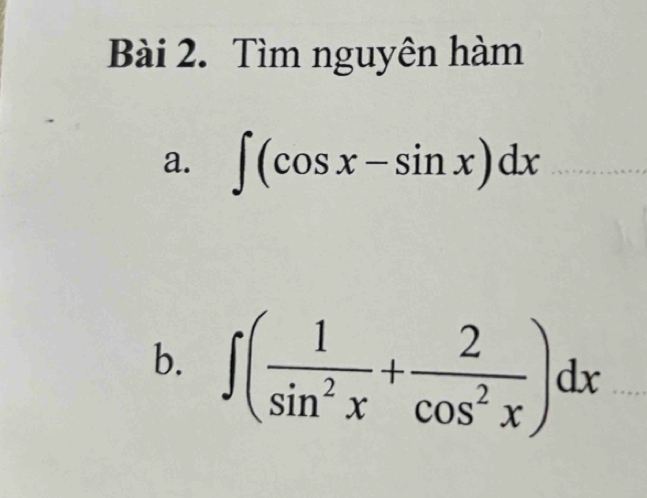 Tìm nguyên hàm 
a. ∈t (cos x-sin x)dx
b. ∈t ( 1/sin^2x + 2/cos^2x )dx