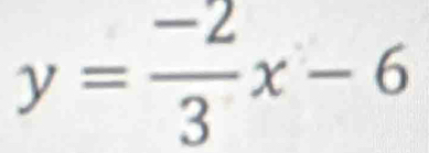 y= (-2)/3 x-6