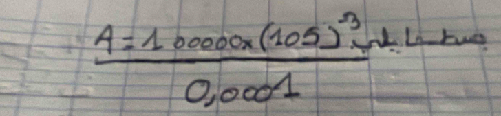 frac A=100000* (105)^3v0,0001