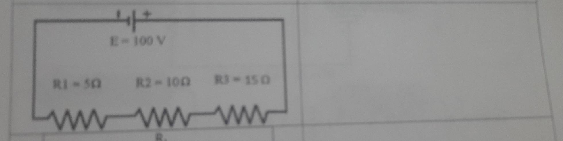 1 +
E=100V
RI=5Omega
R2=10Omega R3=15Omega
。