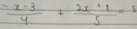  (-x-3)/4 + (2x+1)/5 =5