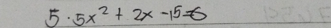 5x^2+2x-15=6