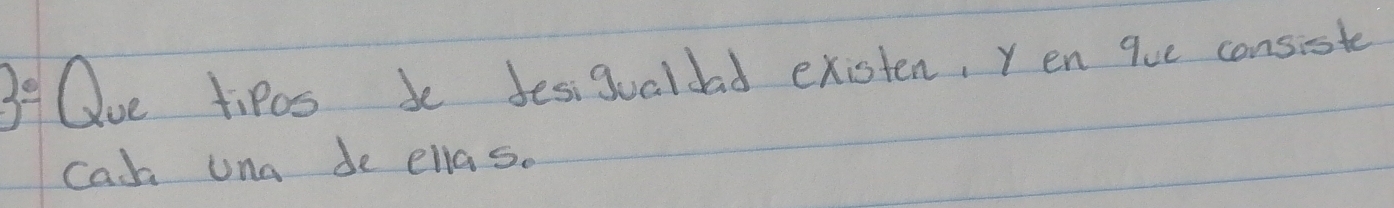 3frac 0 Oue tipos de fest gualdad excsten, Yen que consste 
cah una de ellas.