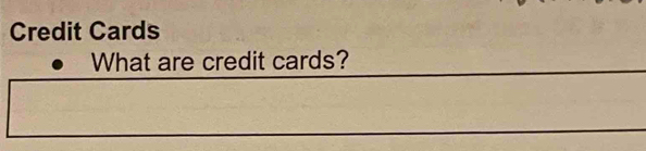 Credit Cards 
What are credit cards?