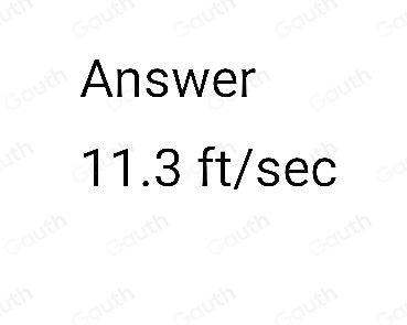 Answer
11.3 ft/sec