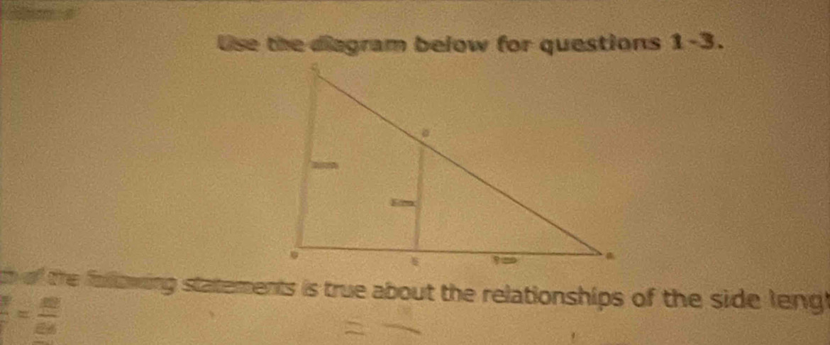 Use the diagram below for questions -3 
h of the following statements is true about the relationships of the side leng t