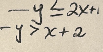 -y≤ 2x+1
-y>x+2