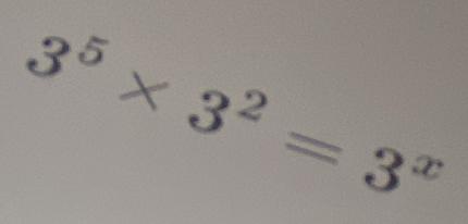 3^5* 3^2=3^x