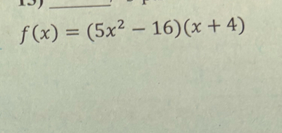 f(x)=(5x^2-16)(x+4)