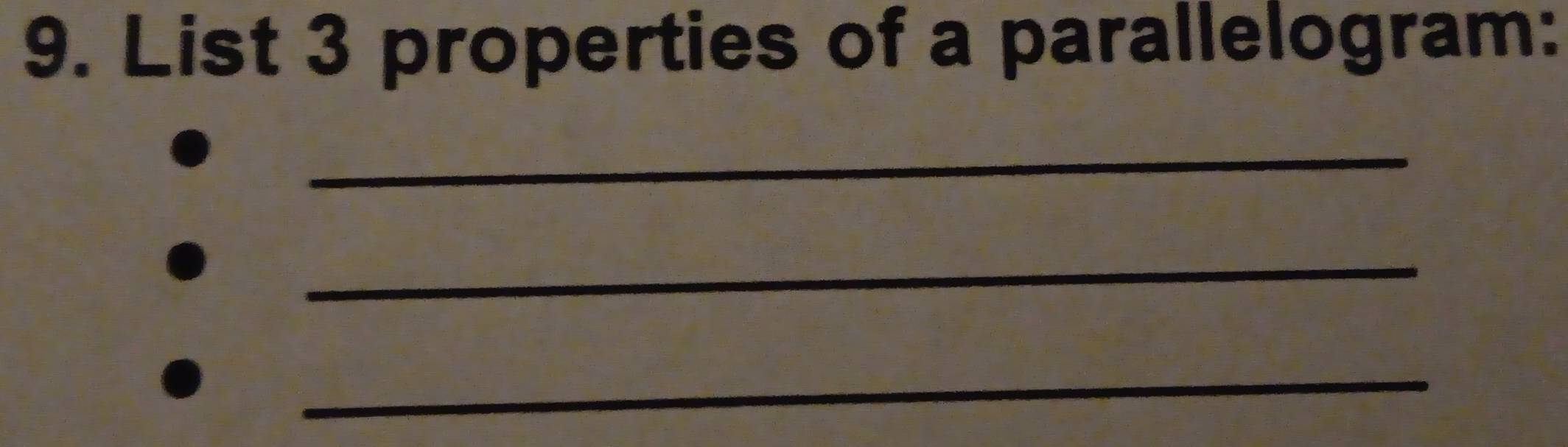 List 3 properties of a parallelogram: 
_ 
_ 
_