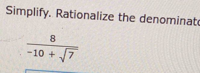 Simplify. Rationalize the denominato