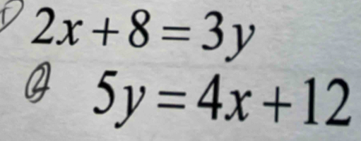 2x+8=3y
5y=4x+12