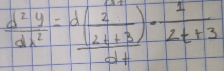  d^2y/dx^2 =frac d( 2/2t+3 )dt·  1/2t+3 