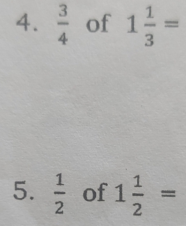  3/4  of 1 1/3 =
5.  1/2  of 1 1/2 =