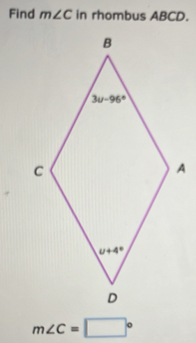 Find m∠ C in rhombus ABCD.
A
m∠ C=□°