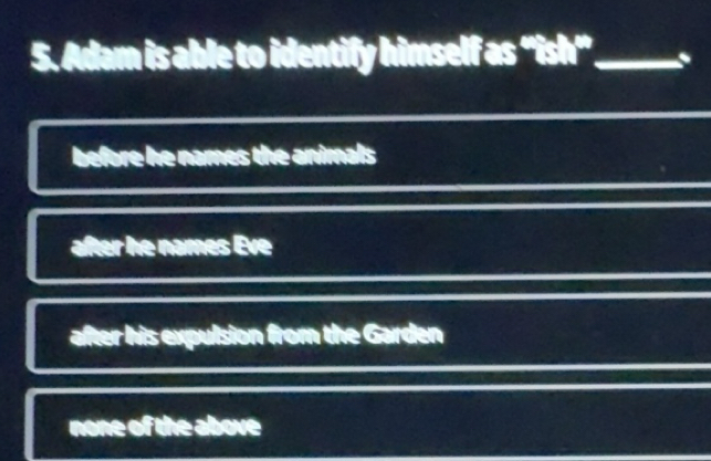 Solved: Adam is able to identify himself as “ish”_ 、 before he names ...