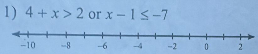 4+x>2 or x-1≤ -7