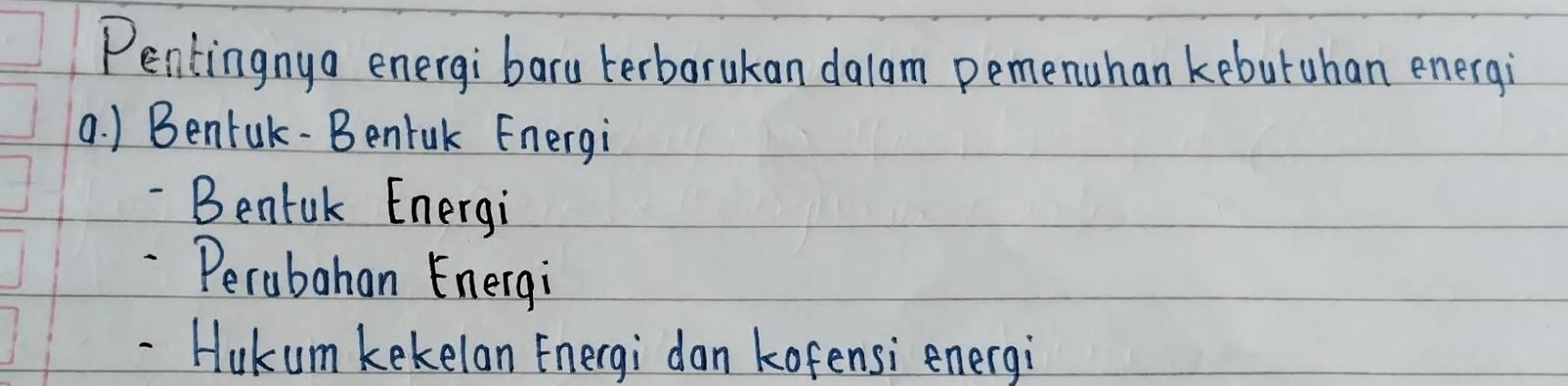 Pentingnya energi baru terbarukan dalam pemenuhan kebutuhan energi
a. ) Benfuk-Bentuk Energi
- Bentuk Energi
Perubahan Energi
- Hukum kekelan Energi dan kofensi energi