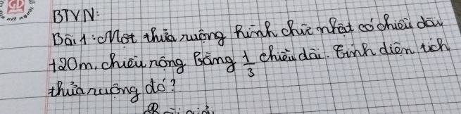 BTVN: 
Bāi 1:cMot this uíng hinh chii what cóchiòi dōw
120m, chuèunōng Bāng  1/3  chi dāi. Einn dién tich 
thia nuóng do?