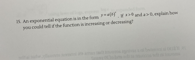 An exponential equation is in the form y=a(b)^x. If x>0 and a>0 , explain how 
you could tell if the function is increasing or decreasing? 
w v lsoπrs 3 29 1 90