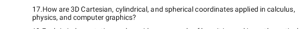 How are 3D Cartesian, cylindrical, and spherical coordinates applied in calculus, 
physics, and computer graphics?
