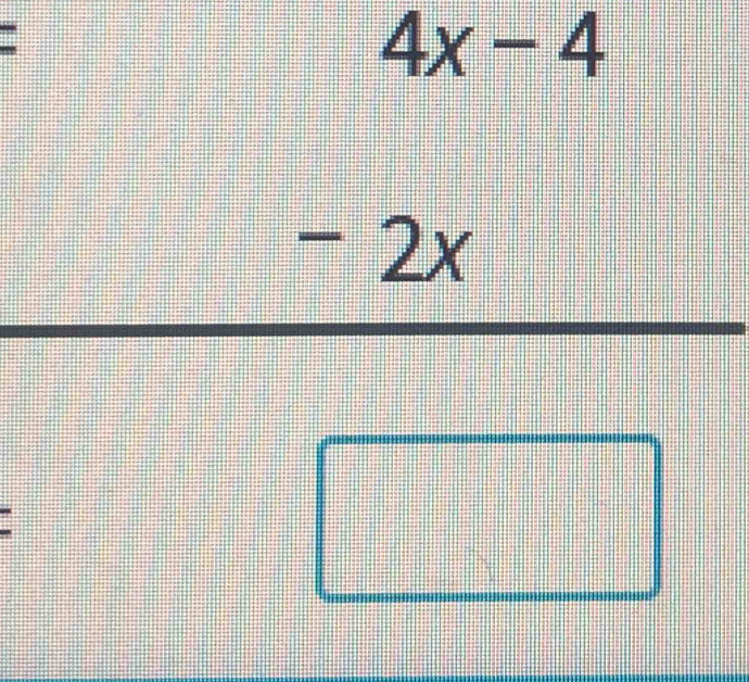 frac beginarrayr 4x-4 -2xendarray □ □ 
= □ /□   1