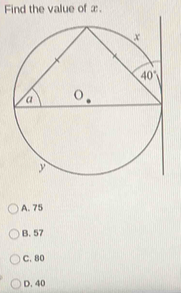 Find the value of x.
A. 75
B. 57
C. 80
D. 40