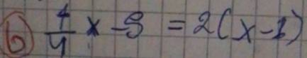  4/4 x-5=2(x-1)